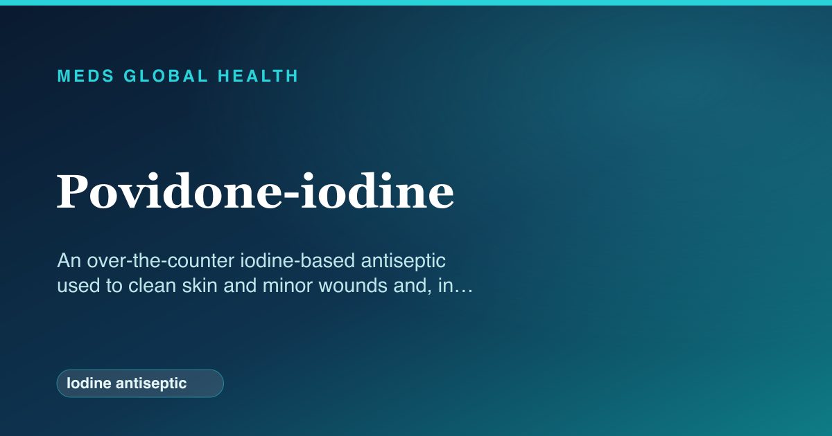Povidone-iodine (Iodine antiseptic) — Meds Global Health reference card