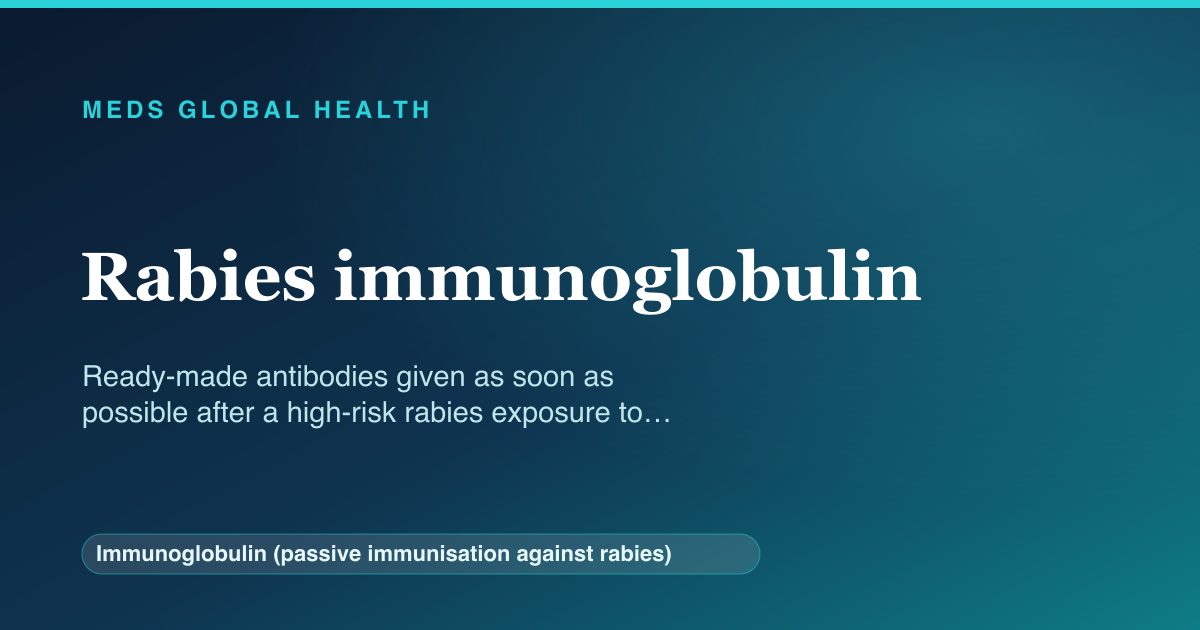Rabies immunoglobulin (Immunoglobulin (passive immunisation against rabies)) — Meds Global Health reference card