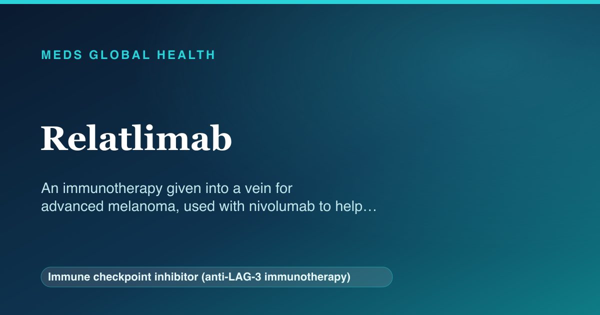 Relatlimab (Immune checkpoint inhibitor (anti-LAG-3 immunotherapy)) — Meds Global Health reference card