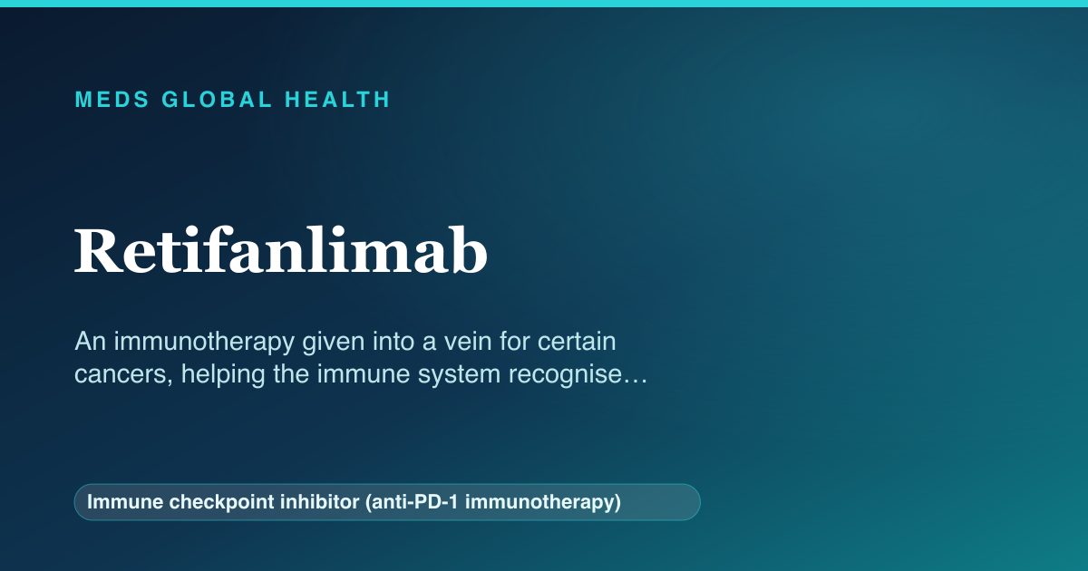 Retifanlimab (Immune checkpoint inhibitor (anti-PD-1 immunotherapy)) — Meds Global Health reference card