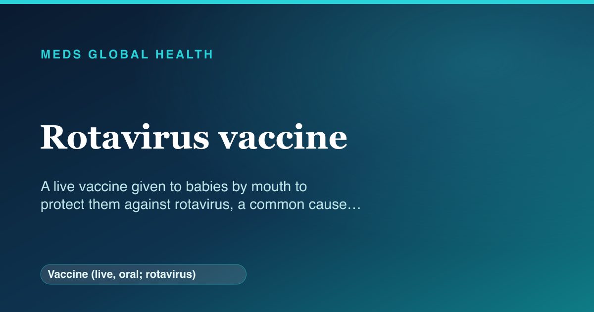 Rotavirus vaccine (Vaccine (live, oral; rotavirus)) — Meds Global Health reference card