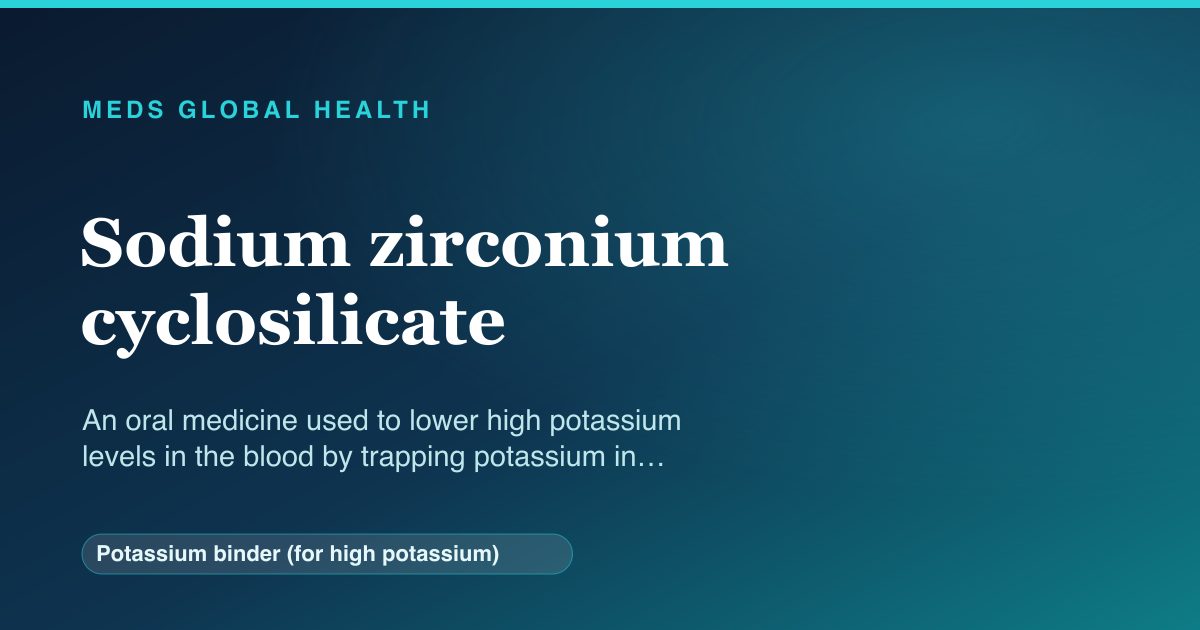 Sodium zirconium cyclosilicate (Potassium binder (for high potassium)) — Meds Global Health reference card