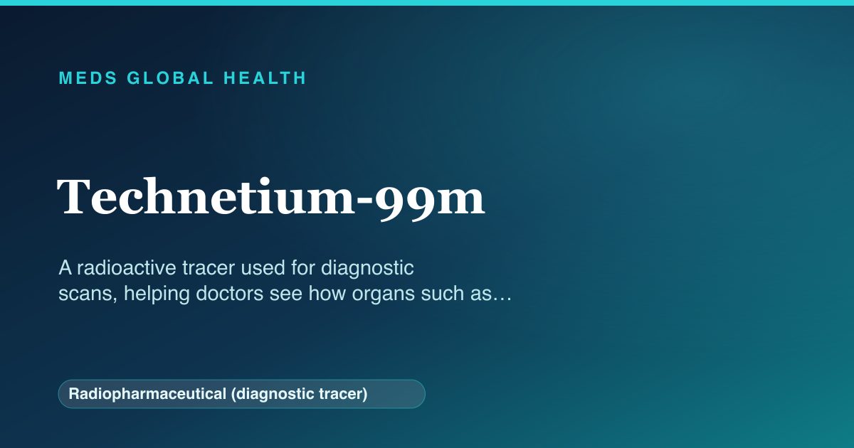 Technetium-99m (Radiopharmaceutical (diagnostic tracer)) — Meds Global Health reference card