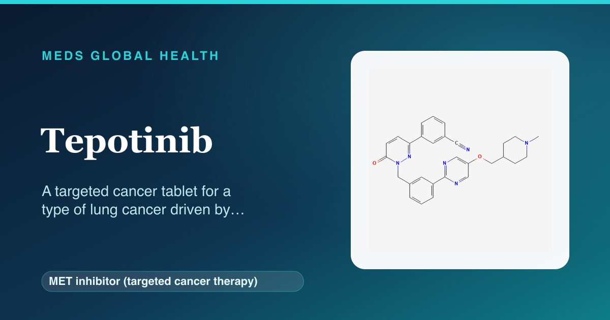 Tepotinib (MET inhibitor (targeted cancer therapy)) — Meds Global Health reference card with 2D molecular structure