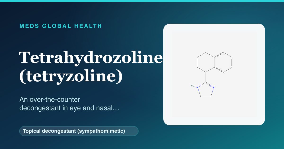 Tetrahydrozoline (tetryzoline) (Topical decongestant (sympathomimetic)) — Meds Global Health reference card with 2D molecular structure