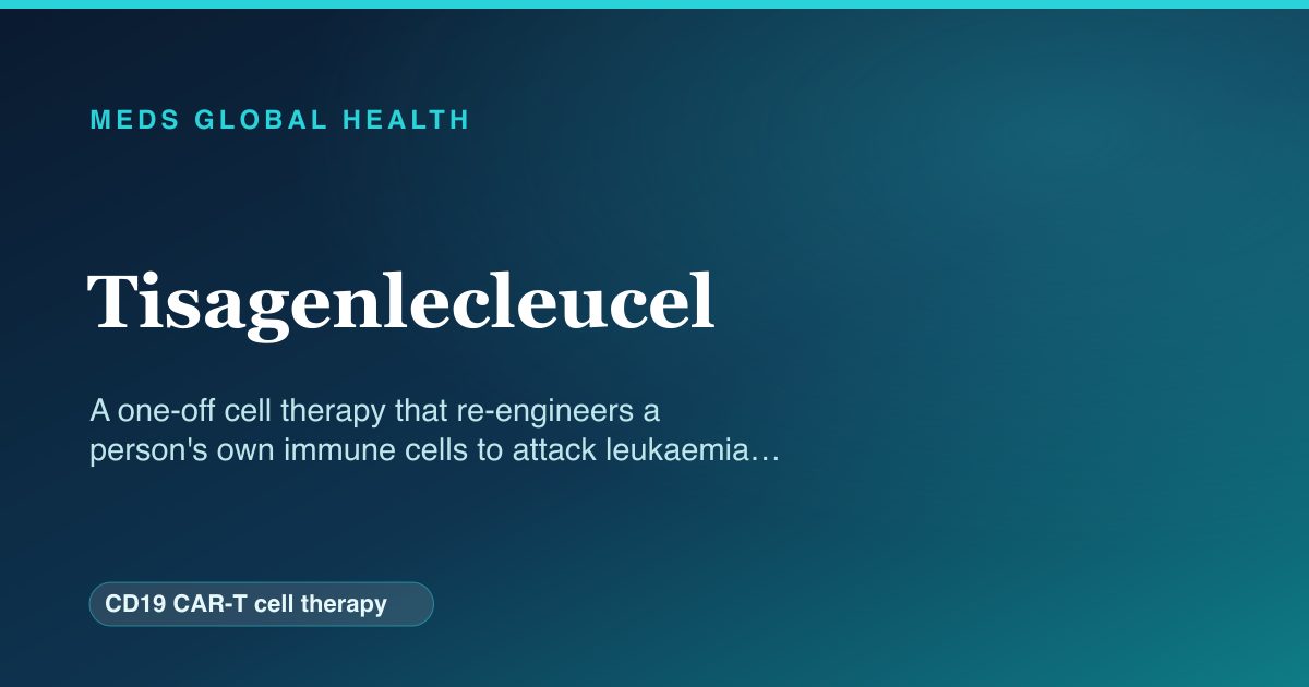 Tisagenlecleucel (CD19 CAR-T cell therapy) — Meds Global Health reference card
