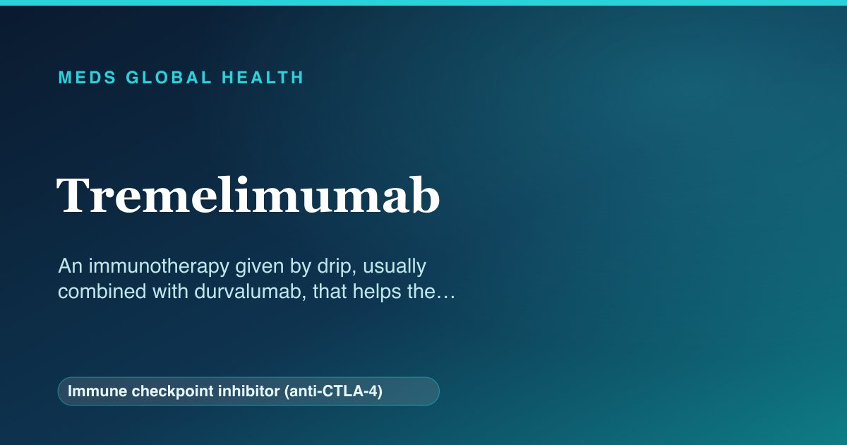 Tremelimumab (Immune checkpoint inhibitor (anti-CTLA-4)) — Meds Global Health reference card