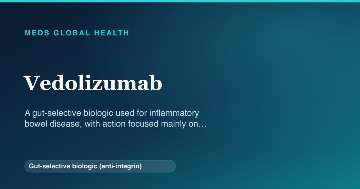 Vedolizumab (Gut-selective biologic (anti-integrin)) — Meds Global Health reference card