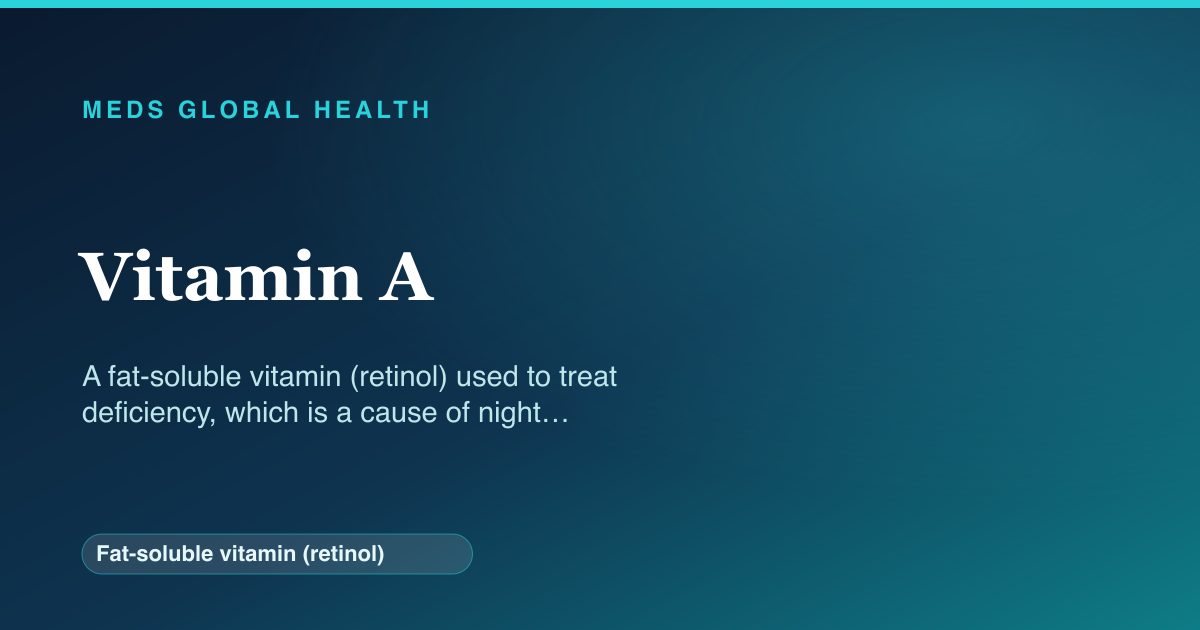 Vitamin A (Fat-soluble vitamin (retinol)) — Meds Global Health reference card