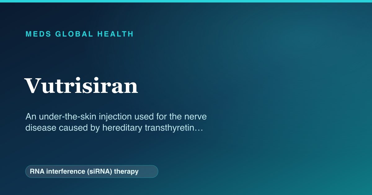 Vutrisiran (RNA interference (siRNA) therapy) — Meds Global Health reference card