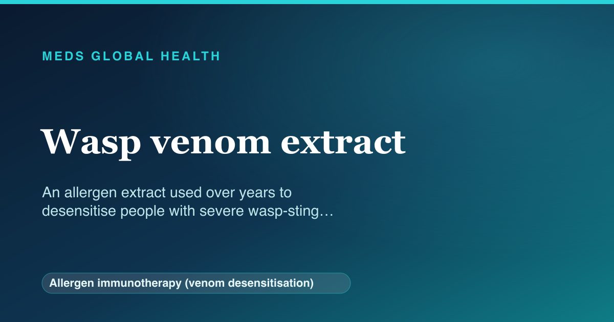 Wasp venom extract (Allergen immunotherapy (venom desensitisation)) — Meds Global Health reference card