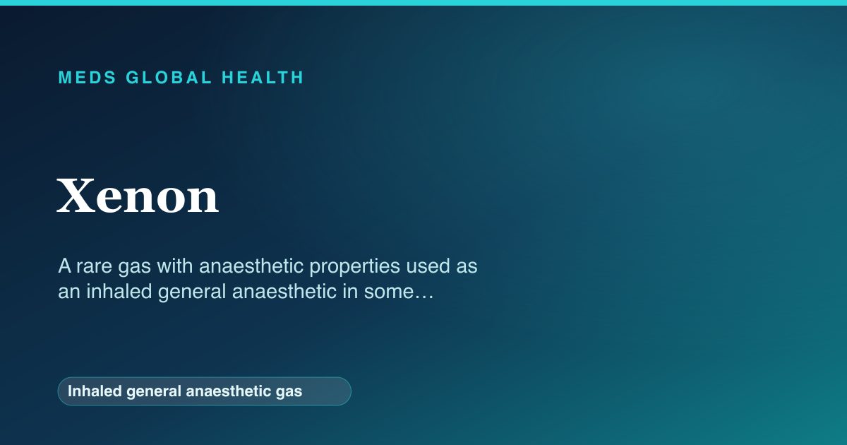 Xenon (Inhaled general anaesthetic gas) — Meds Global Health reference card